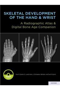Skeletal Development of the Hand & Wrist: A Radiographic Atlas & Digital Bone Age Companion [With DVD]