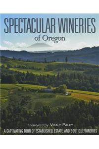 Spectacular Wineries of Oregon: A Captivating Tour of Established, Estate, and Boutique Wineries