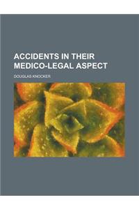 Accidents in Their Medico-Legal Aspect