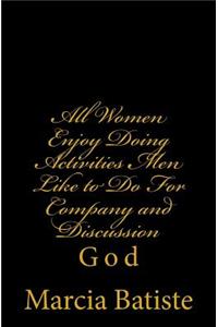 All Women Enjoy Doing Activities Men Like to Do for Company and Discussion: God