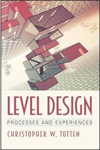 Level Design: Processes and Experiences