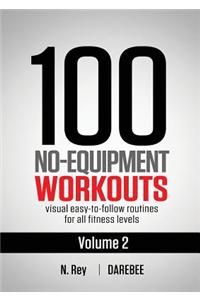100 No-Equipment Workouts Vol. 2: Easy to Follow Home Workout Routines with Visual Guides for All Fitness Levels