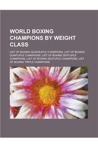 World Boxing Champions by Weight Class: List of Boxing Quadruple Champions, List of Boxing Quintuple Champions, List of Boxing Septuple Champions, Lis