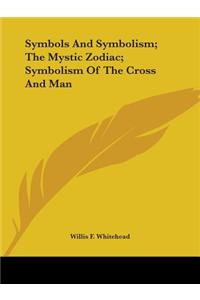 Symbols And Symbolism; The Mystic Zodiac; Symbolism Of The Cross And Man
