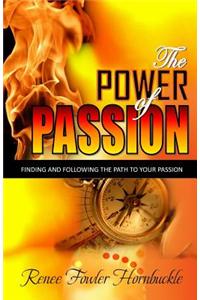 The Power of Passion: Finding and Following the Path to Your Passion