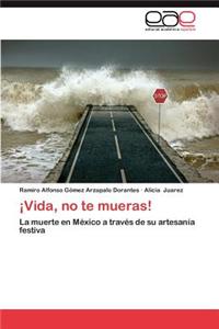 Vida, No Te Mueras!