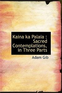 Kaina Ka Palaia: Sacred Contemplations, in Three Parts