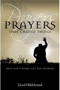 Prayers That Change Things: Pray God's Word-Get His Answers