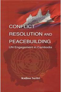 Conflict Resolution And Peacebuilding: Un Engagement In Cambodia