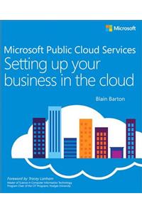 Microsoft Public Cloud Services: Setting Up Your Business in the Cloud