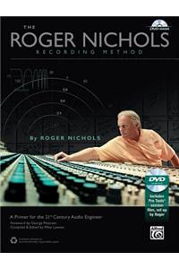 The Roger Nichols Recording Method: A Primer for the 21st Century Audio Engineer [With DVD]