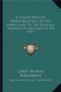A Collection of Papers Relating to the Expedition to the Scheldt: Presented to Parliament in 1810 (1811)