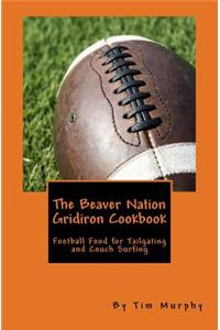 The Beaver Nation Gridiron Cookbook: Football Food for Tailgating and Couch Surfing