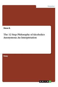 12 Step Philosophy of Alcoholics Anonymous