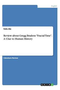 Review about Gregg Bradens Fractal Time. a Clue to Human History