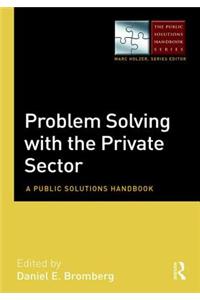 Problem Solving with the Private Sector: A Public Solutions Handbook