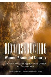 Deconstructing Women, Peace and Security: A Critical Review of Approaches to Gender and Empowerment