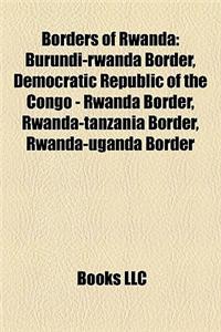 Borders of Rwanda: Burundi-Rwanda Border, Democratic Republic of the Congo - Rwanda Border, Rwanda-Tanzania Border, Rwanda-Uganda Border