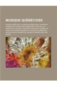 Musique Quebecoise: Album Quebecois, Chanson Quebecoise, Chanteur Quebecois, Chanteuse Quebecoise, Festival de Musique Au Quebec