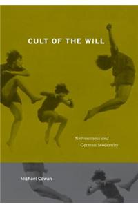 Cult of the Will: Nervousness and German Modernity