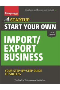 Start Your Own Import/Export Business: Your Step-By-Step Guide to Success