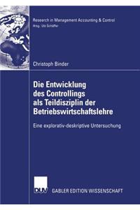 Die Entwicklung Des Controllings ALS Teildisziplin Der Betriebswirtschaftslehre: Eine Explorativ-Deskriptive Untersuchung