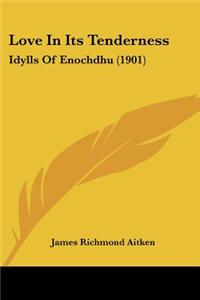 Love in Its Tenderness: Idylls of Enochdhu (1901)