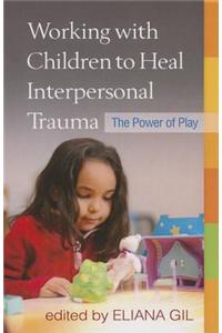 Working with Children to Heal Interpersonal Trauma: The Power of Play