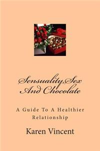 Sensuality, Sex and Chocolate: Sensuality, Sex and Chocolate