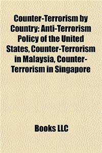 Counter-Terrorism by Country: Anti-Terrorism Policy of the United States, Counter-Terrorism in Malaysia, Counter-Terrorism in Singapore