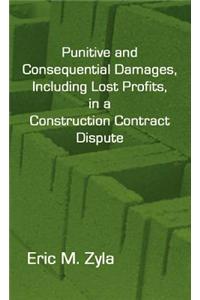 Punitive and Consequential Damages, Including Lost Profits, in a Construction Contract Dispute