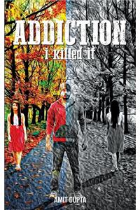 Addiction I killed it