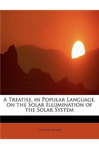 Treatise, in Popular Language, on the Solar Illumination of the Solar System