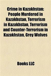 Crime in Kazakhstan: People Murdered in Kazakhstan, Terrorism in Kazakhstan, Terrorism and Counter-Terrorism in Kazakhstan, Grey Wolves