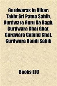 Gurdwaras in Bihar: Takht Sri Patna Sahib, Gurdwara Guru Ka Bagh, Gurdwara Ghai Ghat, Gurdwara Gobind Ghat, Gurdwara Handi Sahib