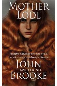 Mother Lode: Mother Is Everything There Is to a Child. Her Voice Is Evermore Echoing in the Mind.