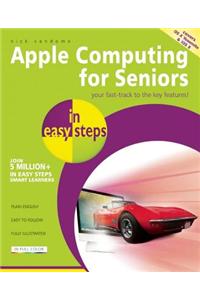 Apple Computing for Seniors in Easy Steps: Covers OS X Yosemite and IOS 8