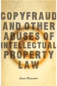 Copyfraud and Other Abuses of Intellectual Property Law