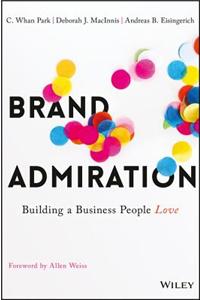 Brand Admiration: Building a Business People Love