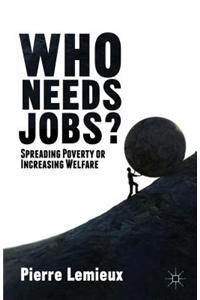 Who Needs Jobs?: Spreading Poverty or Increasing Welfare