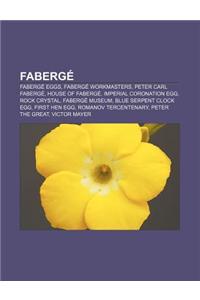 Faberge: Faberge Eggs, Faberge Workmasters, Peter Carl Faberge, House of Faberge, Imperial Coronation Egg, Rock Crystal, Faberg