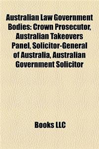 Australian Law Government Bodies: Crown Prosecutor, Australian Takeovers Panel, Solicitor-General of Australia, Australian Government Solicitor