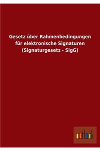 Gesetz Uber Rahmenbedingungen Fur Elektronische Signaturen (Signaturgesetz - Sigg)