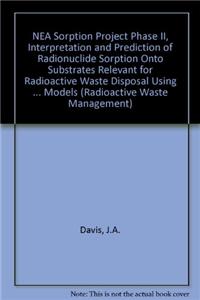 NEA Sorption Project Phase II, Interpretation and Prediction of Radionuclide Sorption Onto Substrates Relevant for Radioactive Waste Disposal Using Thermodynamic Sorption Models