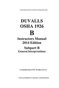Duvalls OSHA 1926 Instructors Manual 2014 Edition Subpart B-General Interpretations: 1926 Subpart B-General Interpretations