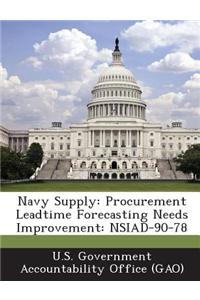 Navy Supply: Procurement Leadtime Forecasting Needs Improvement: Nsiad-90-78
