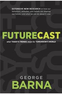 Futurecast: What Today's Trends Mean for Tomorrow's World