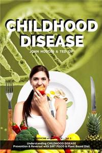 Childhood Disease: Understanding Childhood Disease, Prevention & Reversal with a Sirt Food Plant Based Diet