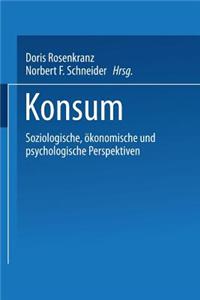 Konsum: Soziologische, Okonomische Und Psychologische Perspektiven