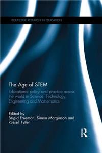 The Age of Stem: Educational Policy and Practice Across the World in Science, Technology, Engineering and Mathematics